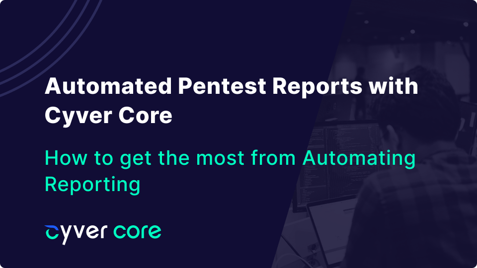 Automated Pentest Reports with Cyver Core – How it Works