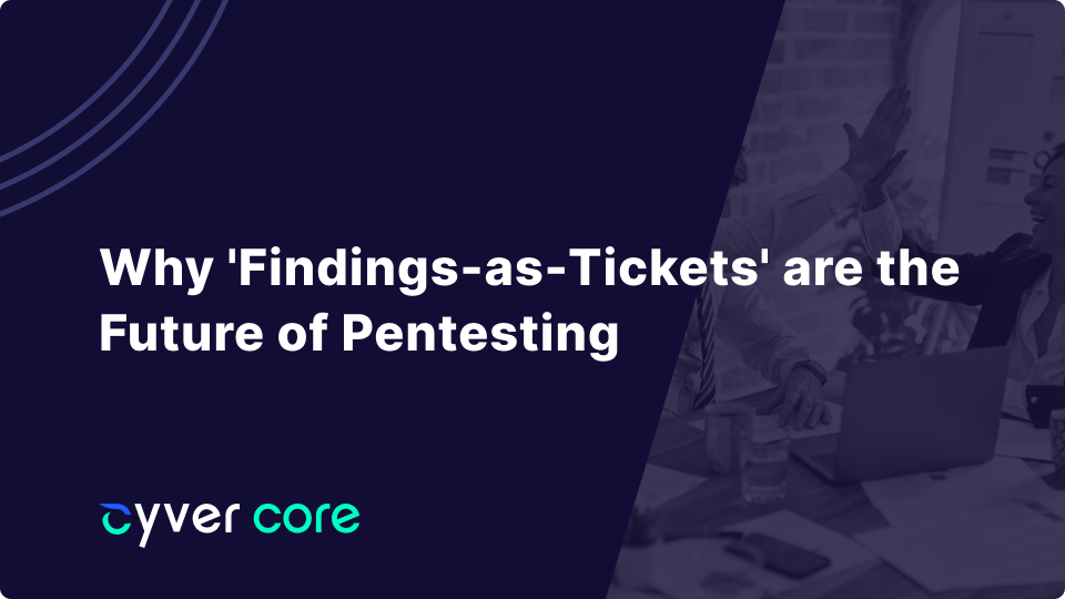 Why 'Findings-as-Tickets' are the Future of pentesting