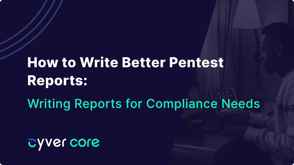 How to Write Better Pentest Reports for Compliance