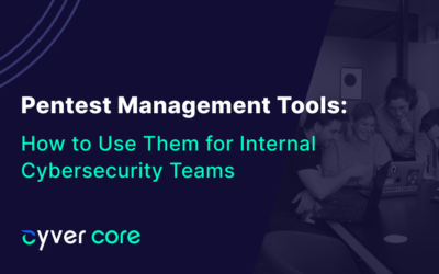 How to Use Pentest Management Tools for Your Internal Cybersecurity Team