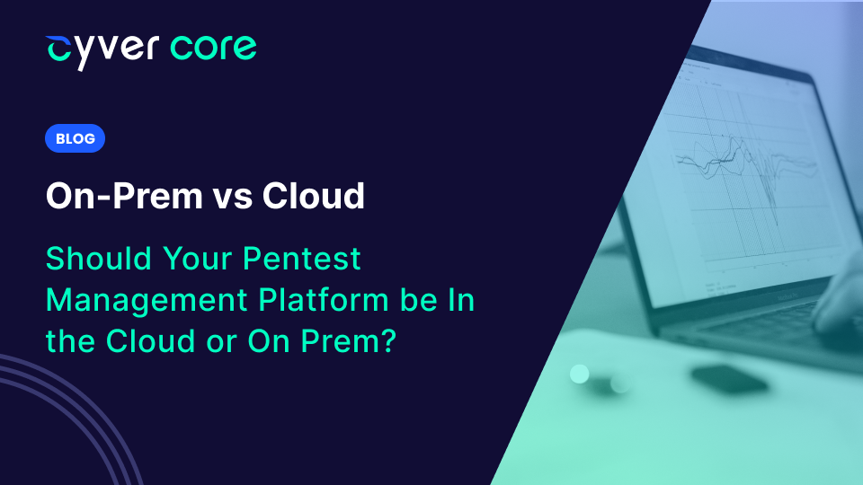 Should Your Pentest Management Platform be In the Cloud or On Prem? Security and Ease of Deployment in the Cloud 