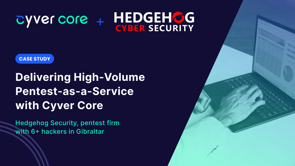 Case Study: Delivering High-Volume Pentest-as-a-Service with Cyver Core 
