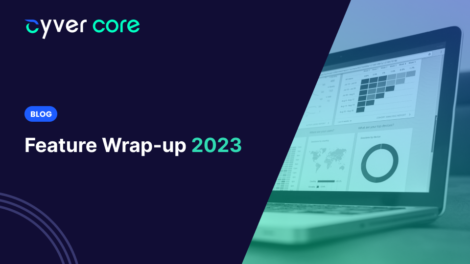 Cyver Core: Feature Wrap-up 2023