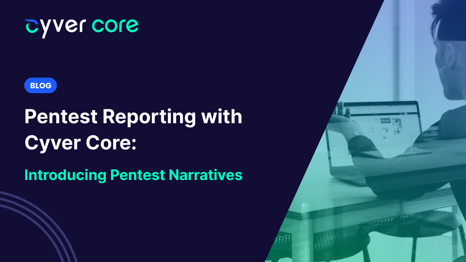 Pentest Reporting with Cyver Core_ Introducing Pentest Narratives